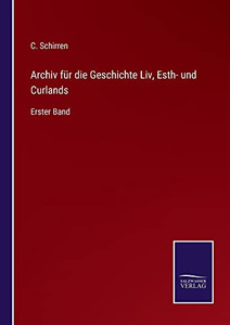 Archiv Für Die Geschichte Liv, Esth- Und Curlands: Erster Band (German Edition)