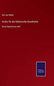 Archiv Für Die Sächsische Geschichte: Dritter Band Erstes Heft (German Edition)