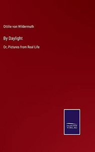By Daylight: Or, Pictures From Real Life