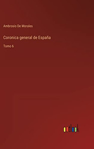 Coronica General De España: Tomo 6 (Spanish Edition) Coronica General De España: Tomo 6 (Spanish Edition)