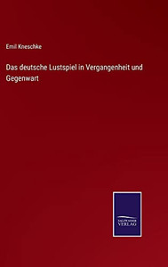 Das Deutsche Lustspiel In Vergangenheit Und Gegenwart (German Edition)