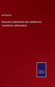 Deutsche Liederdichter Des Zwölften Bis Vierzehnten Jahrhunderts (German Edition) Deutsche Liederdichter Des Zwölften Bis Vierzehnten Jahrhunderts (German Edition)
