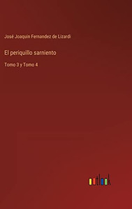 El Periquillo Sarniento: Tomo 3 Y Tomo 4 (Spanish Edition) El Periquillo Sarniento: Tomo 3 Y Tomo 4 (Spanish Edition)