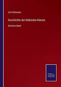 Geschichte Der Bildenden Künste: Sechster Band (German Edition) Geschichte Der Bildenden Künste: Sechster Band (German Edition)