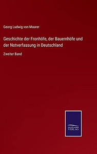 Geschichte Der Fronhöfe, Der Bauernhöfe Und Der Notverfassung In Deutschland: Zweiter Band (German Edition) Geschichte Der Fronhöfe, Der Bauernhöfe Und Der Notverfassung In Deutschland: Zweiter Band (German Edition)