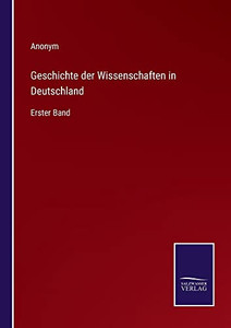 Geschichte Der Wissenschaften In Deutschland: Erster Band (German Edition) Geschichte Der Wissenschaften In Deutschland: Erster Band (German Edition)