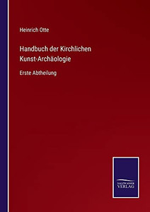 Handbuch Der Kirchlichen Kunst-Archäologie: Erste Abtheilung (German Edition)