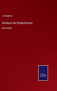 Handbuch Der Kriegschirurgie: Erste Hälfte (German Edition)