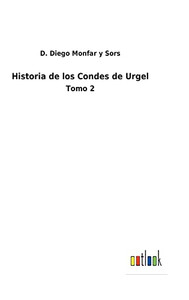 Historia De Los Condes De Urgel: Tomo 2 (Spanish Edition) Historia De Los Condes De Urgel: Tomo 2 (Spanish Edition)