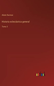 Historia Eclesiástica General: Tomo 3 (Spanish Edition)