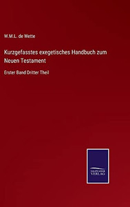 Kurzgefasstes Exegetisches Handbuch Zum Neuen Testament: Erster Band Dritter Theil (German Edition) Kurzgefasstes Exegetisches Handbuch Zum Neuen Testament: Erster Band Dritter Theil (German Edition)
