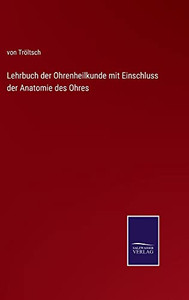 Lehrbuch Der Ohrenheilkunde Mit Einschluss Der Anatomie Des Ohres (German Edition) Lehrbuch Der Ohrenheilkunde Mit Einschluss Der Anatomie Des Ohres (German Edition)