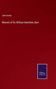 Memoir Of Sir William Hamilton, Bart