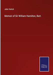 Memoir Of Sir William Hamilton, Bart.