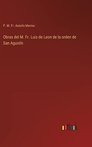 Obras Del M. Fr. Luis De Leon De La Orden De San Agustín (Spanish Edition) Obras Del M. Fr. Luis De Leon De La Orden De San Agustín (Spanish Edition)