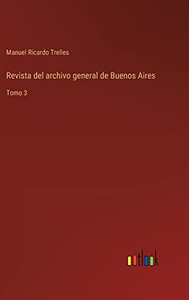 Revista Del Archivo General De Buenos Aires: Tomo 3 (Spanish Edition)