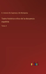Teatro Histórico-Crítico De La Elocuencia Española: Tomo 4 (Spanish Edition)