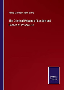 The Criminal Prisons Of London And Scenes Of Prison Life The Criminal Prisons Of London And Scenes Of Prison Life