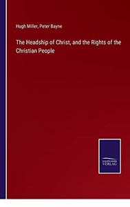 The Headship Of Christ, And The Rights Of The Christian People The Headship Of Christ, And The Rights Of The Christian People