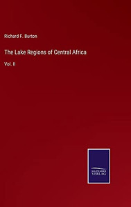 The Lake Regions Of Central Africa: Vol. Ii