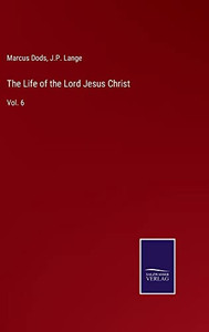 The Life Of The Lord Jesus Christ: Vol. 6