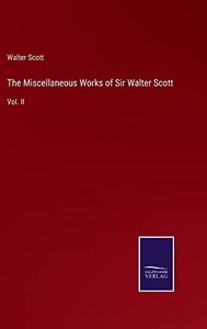 The Miscellaneous Works Of Sir Walter Scott: Vol. Ii The Miscellaneous Works Of Sir Walter Scott: Vol. Ii