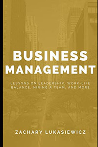 Business Management: Lessons on Leadership, Work-Life Balance, Hiring a Team, and more.