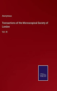 Transactions Of The Microscopical Society Of London: Vol. Ix Transactions Of The Microscopical Society Of London: Vol. Ix