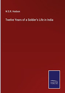 Twelve Years Of A Soldier's Life In India