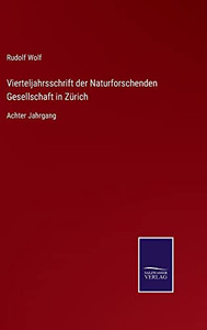 Vierteljahrsschrift Der Naturforschenden Gesellschaft In Zürich: Achter Jahrgang (German Edition) Vierteljahrsschrift Der Naturforschenden Gesellschaft In Zürich: Achter Jahrgang (German Edition)