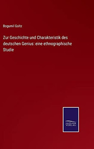 Zur Geschichte Und Charakteristik Des Deutschen Genius: Eine Ethnographische Studie (German Edition) Zur Geschichte Und Charakteristik Des Deutschen Genius: Eine Ethnographische Studie (German Edition)