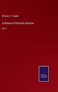 A History Of Christian Doctrine: Vol. 2 A History Of Christian Doctrine: Vol. 2