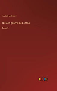 Historia General De España: Tomo 5 (Spanish Edition)