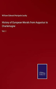History Of European Morals From Augustus To Charlemagne: Vol. I