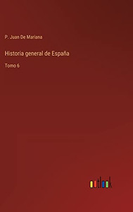 Historia General De España: Tomo 6 (Spanish Edition)