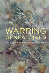 Warring Genealogies: Race, Kinship, And The Korean War (Critical Race, Indigeneity, And Relationality) Warring Genealogies: Race, Kinship, And The Korean War (Critical Race, Indigeneity, And Relationality)