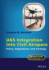 Uas Integration Into Civil Airspace: Policy, Regulations And Strategy (Aerospace Series)