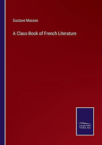 A Class-Book Of French Literature A Class-Book Of French Literature