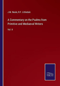 A Commentary On The Psalms From Primitive And Mediaeval Writers: Vol. Ii A Commentary On The Psalms From Primitive And Mediaeval Writers: Vol. Ii