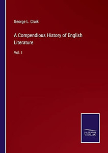A Compendious History Of English Literature: Vol. I A Compendious History Of English Literature: Vol. I