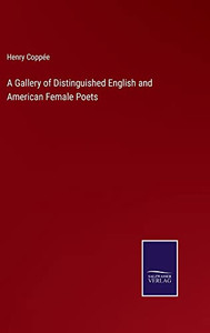 A Gallery Of Distinguished English And American Female Poets A Gallery Of Distinguished English And American Female Poets