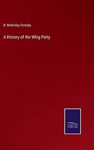 A History Of The Whig Party A History Of The Whig Party
