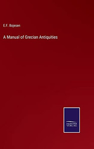 A Manual Of Grecian Antiquities A Manual Of Grecian Antiquities