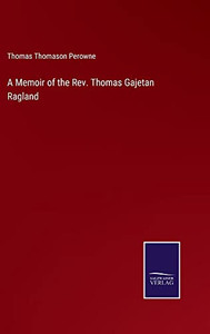 A Memoir Of The Rev. Thomas Gajetan Ragland A Memoir Of The Rev. Thomas Gajetan Ragland