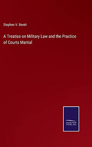 A Treatise On Military Law And The Practice Of Courts Martial