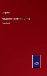 Aegypten Und Die Bücher Mose's: Erster Band (German Edition) Aegypten Und Die Bücher Mose's: Erster Band (German Edition)
