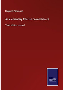 An Elementary Treatise On Mechanics: Third Edition Revised An Elementary Treatise On Mechanics: Third Edition Revised