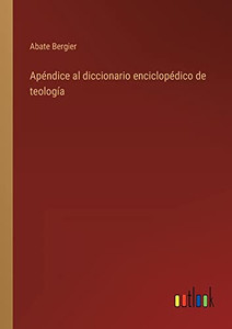 Apéndice Al Diccionario Enciclopédico De Teología (Spanish Edition) Apéndice Al Diccionario Enciclopédico De Teología (Spanish Edition)