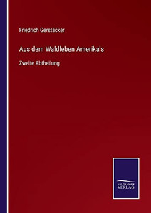 Aus Dem Waldleben Amerika's: Zweite Abtheilung (German Edition) Aus Dem Waldleben Amerika's: Zweite Abtheilung (German Edition)