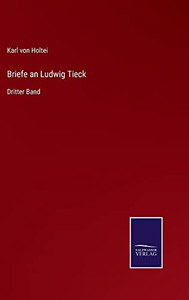 Briefe An Ludwig Tieck: Dritter Band (German Edition)